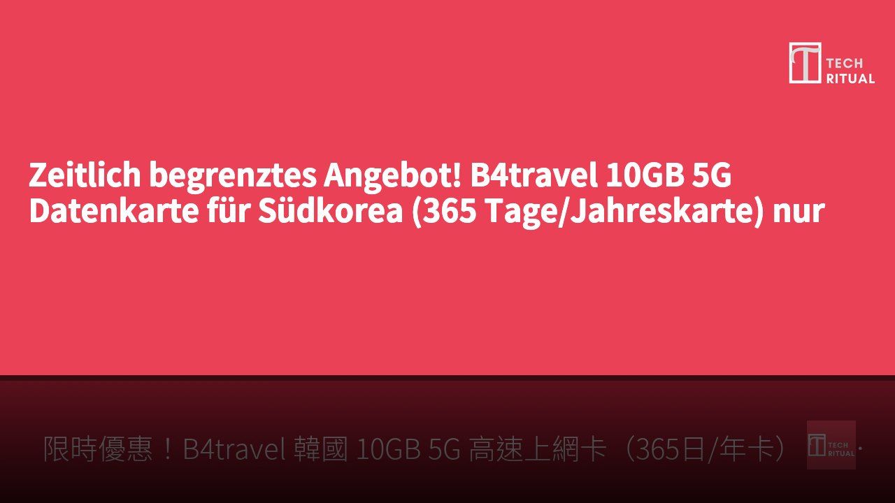 Zeitlich begrenztes Angebot! B4travel 10GB 5G Datenkarte für Südkorea (365 Tage/Jahreskarte) nur HK$128