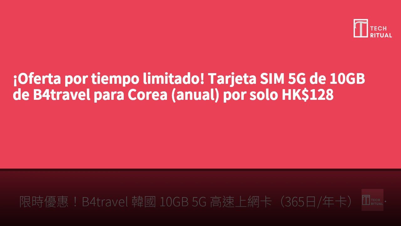 ¡Oferta por tiempo limitado! Tarjeta SIM 5G de 10GB de B4travel para Corea (anual) por solo HK$128