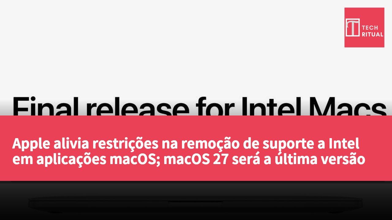 Apple alivia restrições na remoção de suporte a Intel em aplicações macOS; macOS 27 será a última versão a suportar Rosetta.