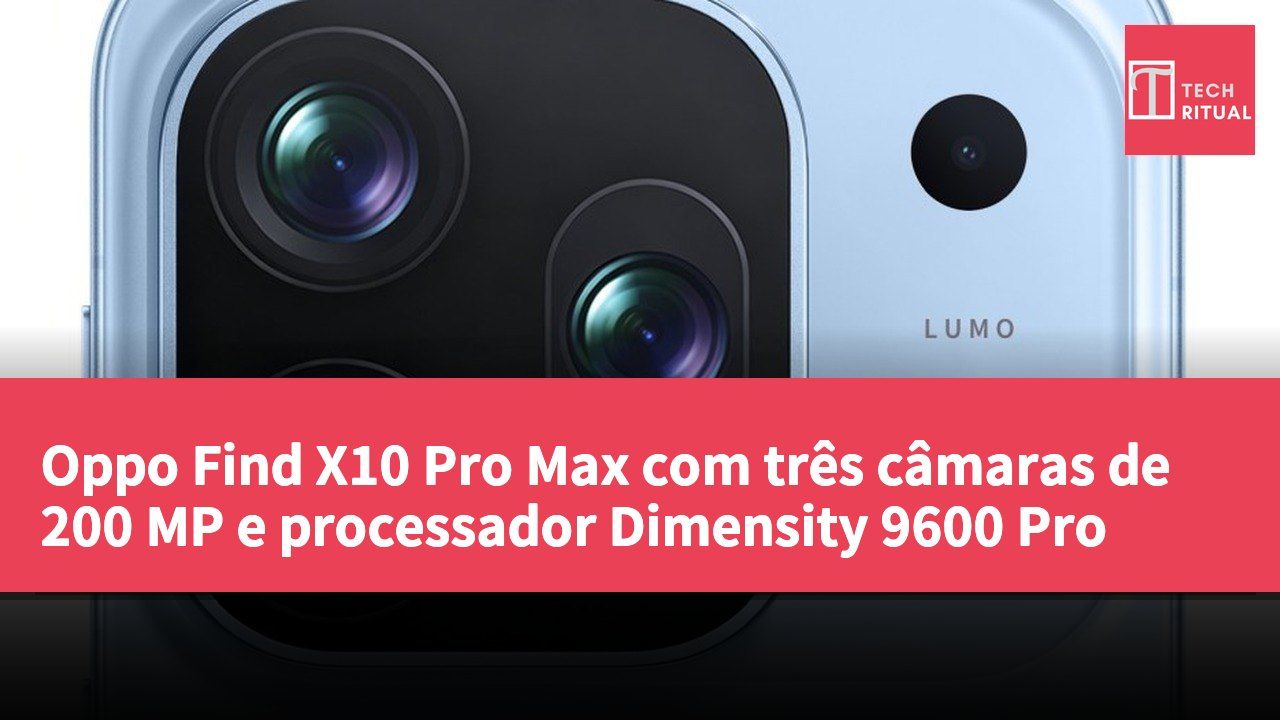 Oppo Find X10 Pro Max com três câmaras de 200 MP e processador Dimensity 9600 Pro