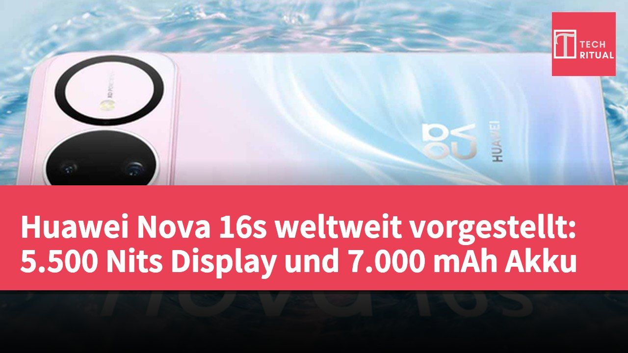 Huawei Nova 16s weltweit vorgestellt: 5.500 Nits Display und 7.000 mAh Akku