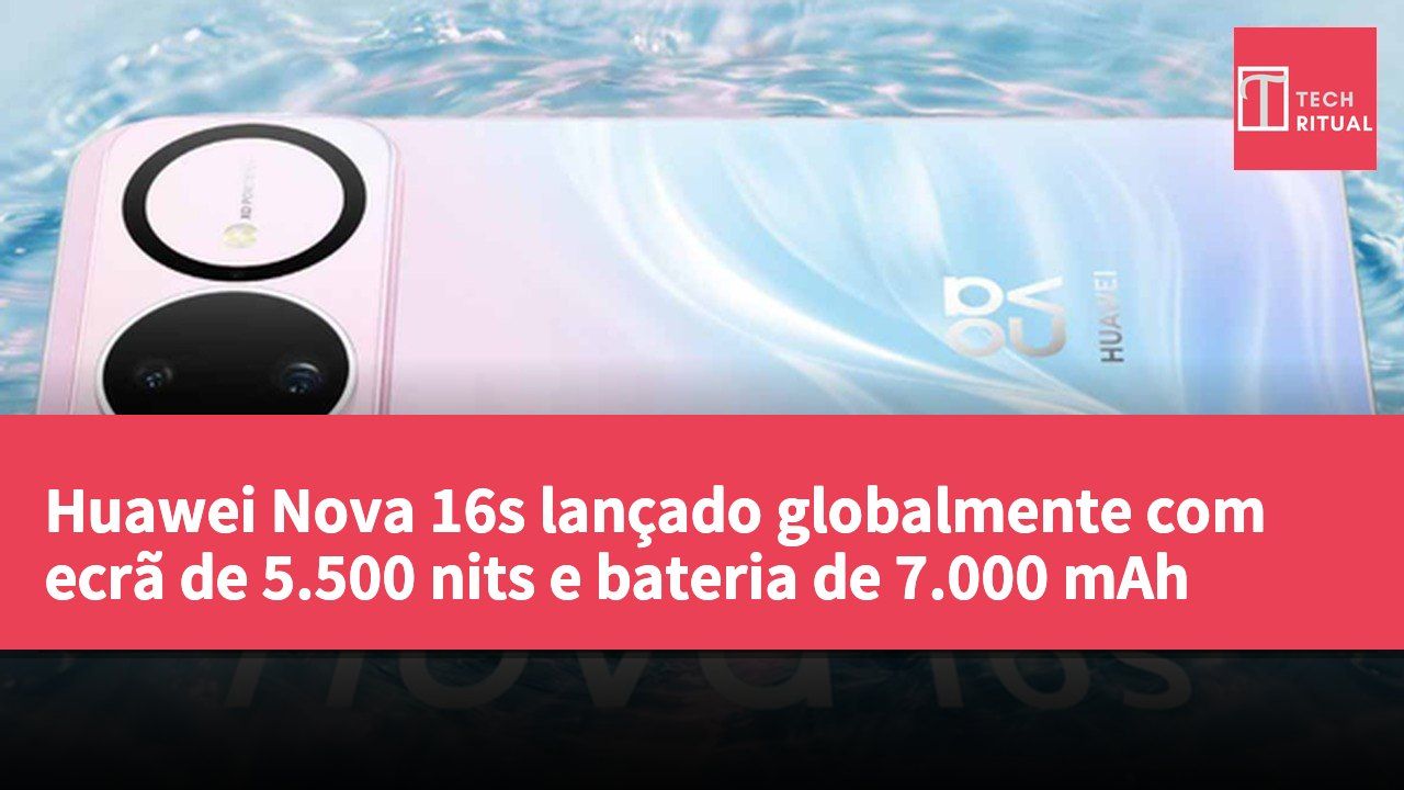 Huawei Nova 16s lançado globalmente com ecrã de 5.500 nits e bateria de 7.000 mAh