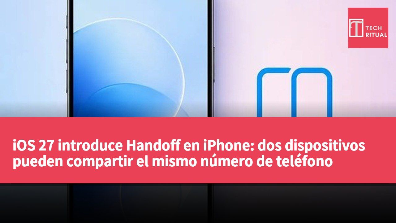 iOS 27 introduce Handoff en iPhone: dos dispositivos pueden compartir el mismo número de teléfono