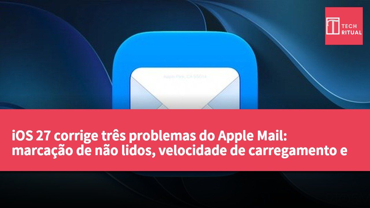 iOS 27 corrige três problemas do Apple Mail: marcação de não lidos, velocidade de carregamento e indexação de pesquisa