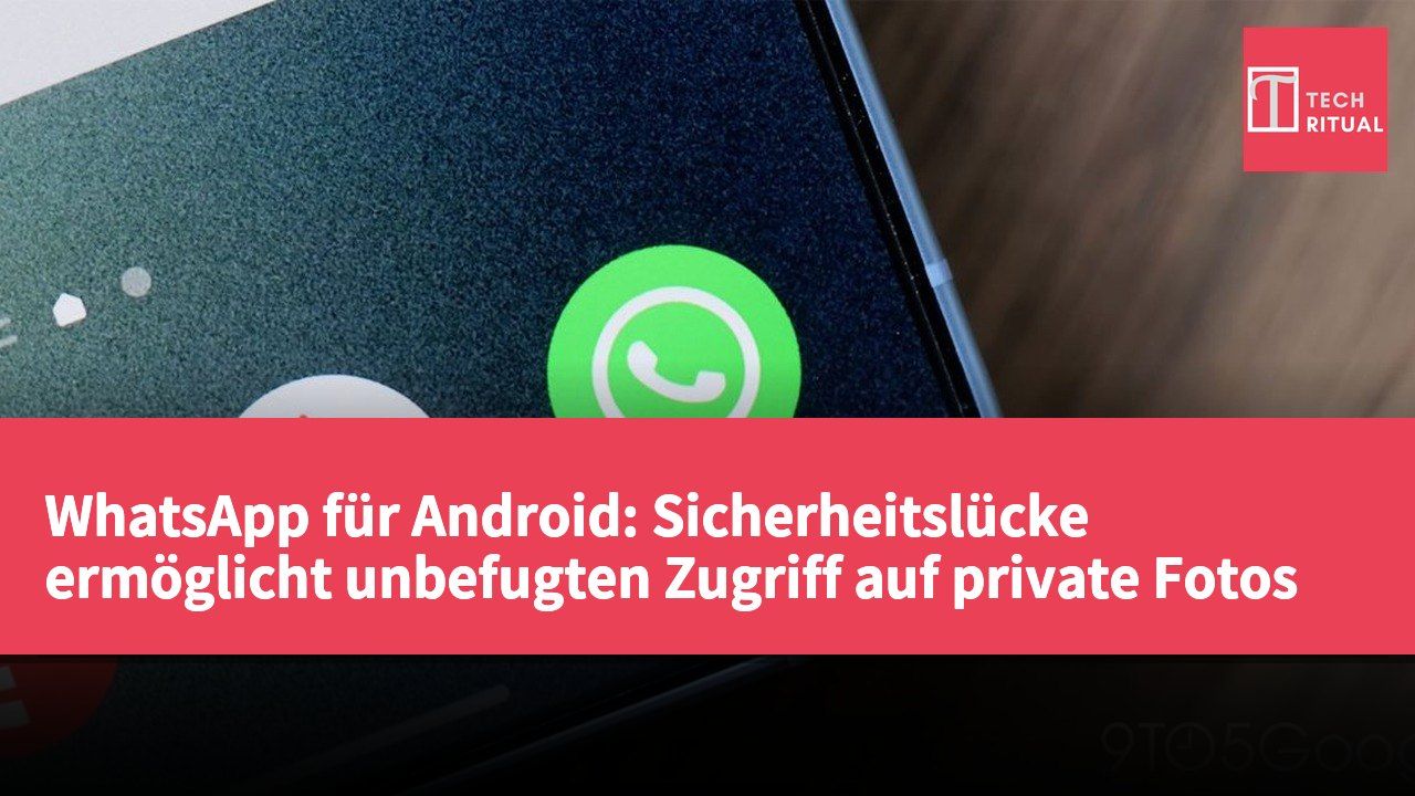 WhatsApp für Android: Sicherheitslücke ermöglicht unbefugten Zugriff auf private Fotos