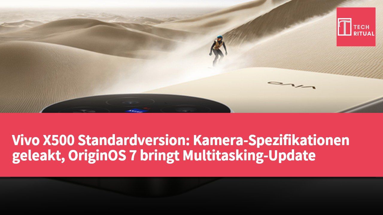 Vivo X500 Standardversion: Kamera-Spezifikationen geleakt, OriginOS 7 bringt Multitasking-Update