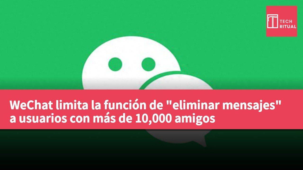 WeChat limita la función de "eliminar mensajes" a usuarios con más de 10,000 amigos
