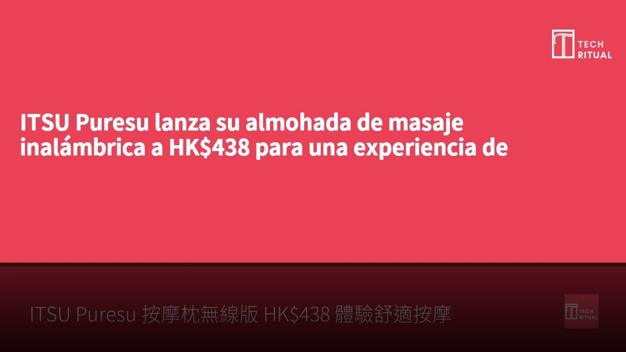 ITSU Puresu lanza su almohada de masaje inalámbrica a HK$438 para una experiencia de confort.
