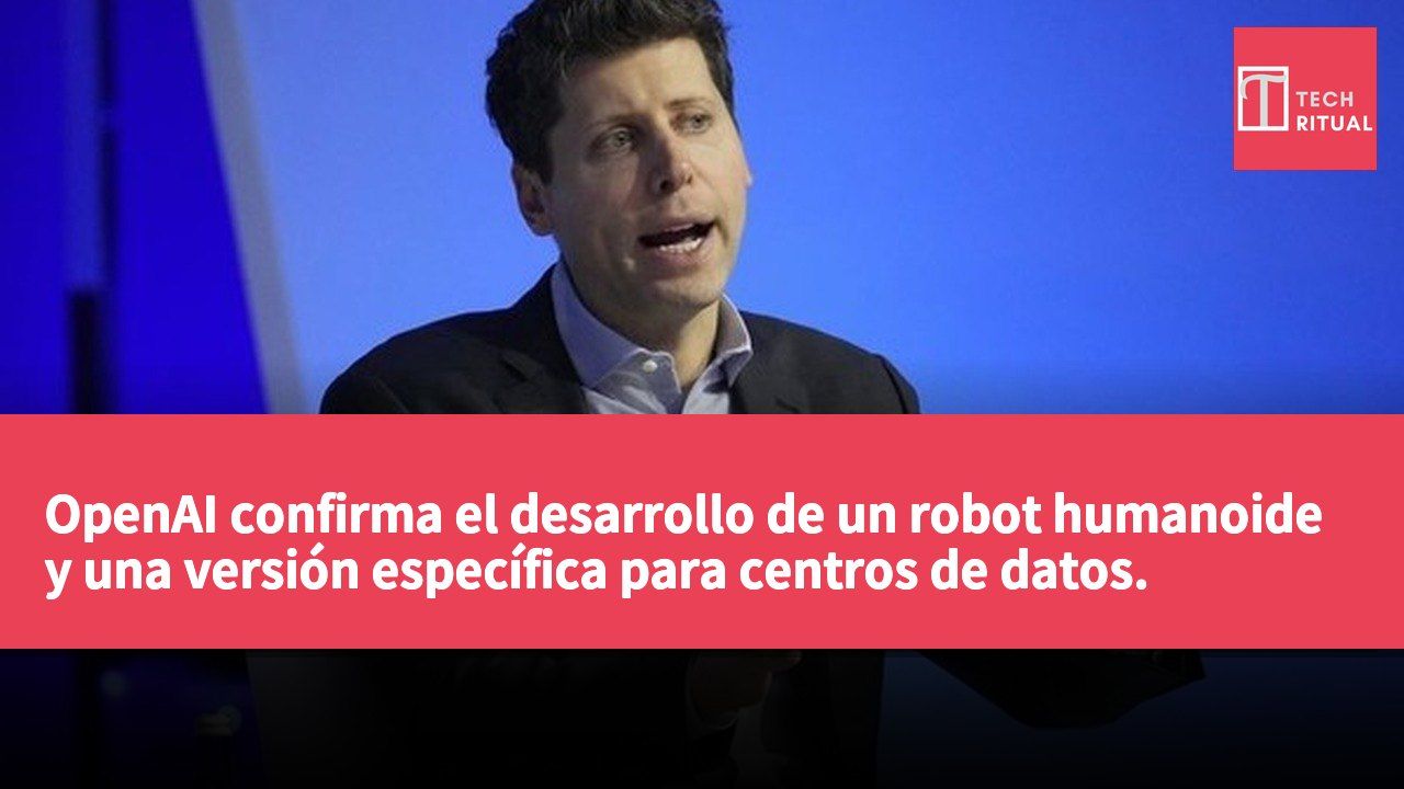 OpenAI confirma el desarrollo de un robot humanoide y una versión específica para centros de datos.