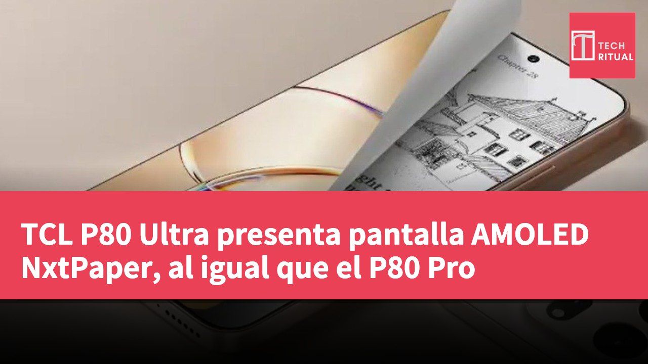 TCL P80 Ultra presenta pantalla AMOLED NxtPaper, al igual que el P80 Pro