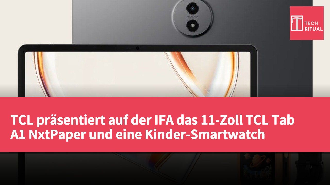 TCL präsentiert auf der IFA das 11-Zoll TCL Tab A1 NxtPaper und eine Kinder-Smartwatch