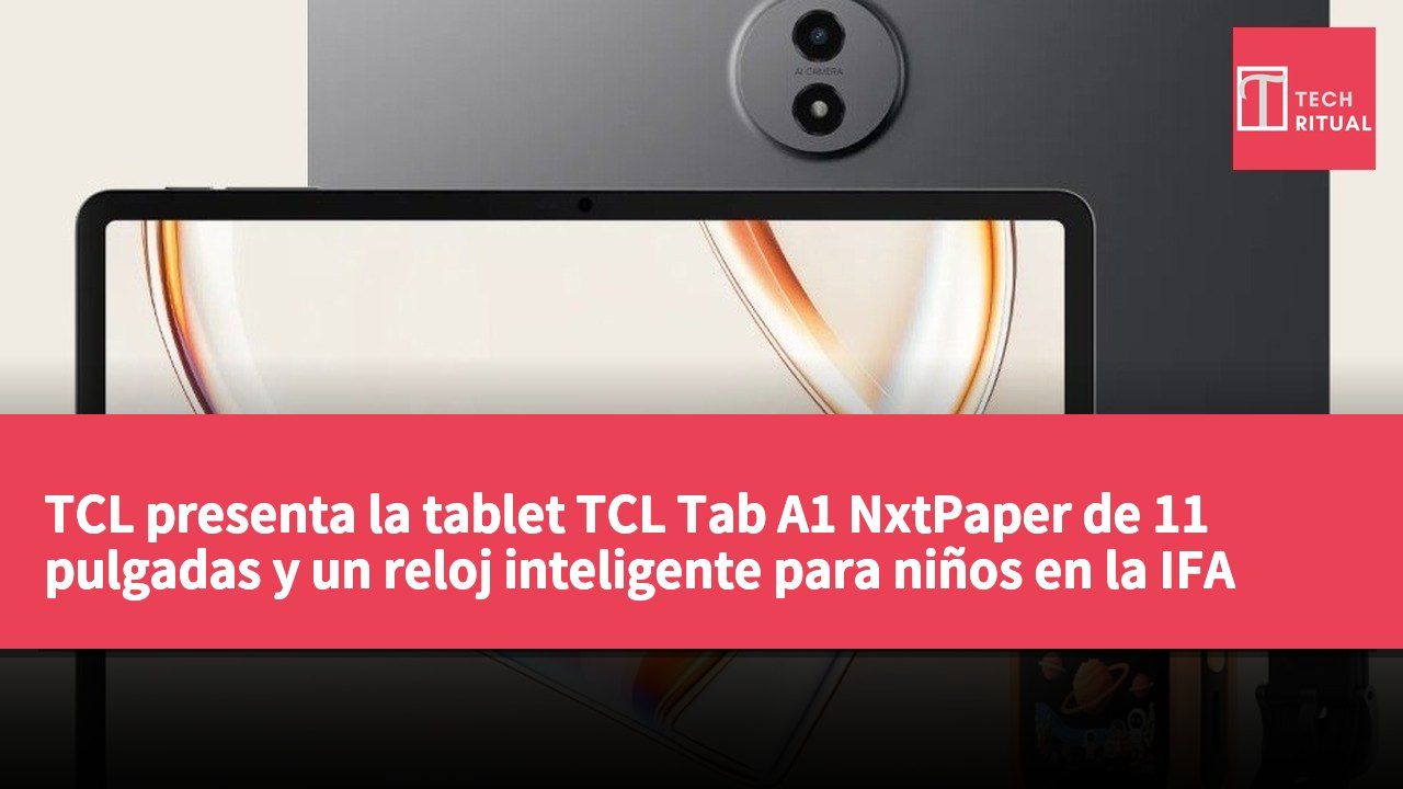 TCL presenta la tablet TCL Tab A1 NxtPaper de 11 pulgadas y un reloj inteligente para niños en la IFA