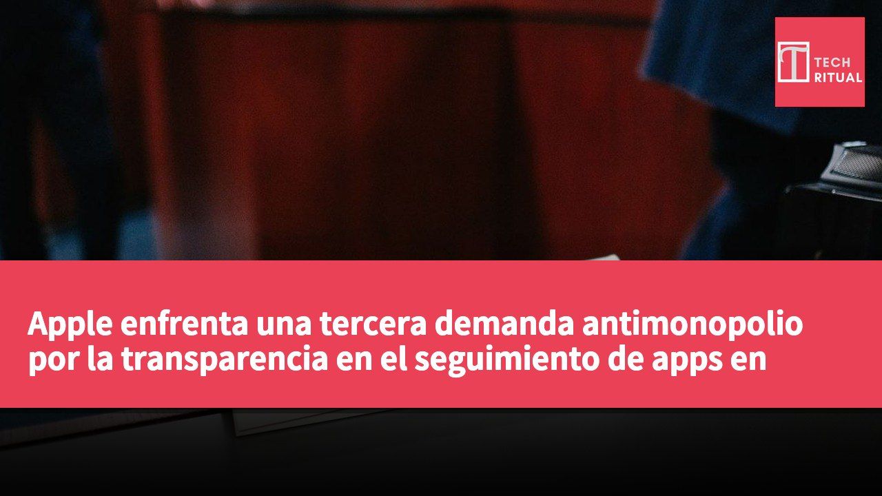 Apple enfrenta una tercera demanda antimonopolio por la transparencia en el seguimiento de apps en Reino Unido