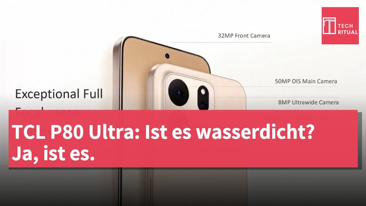 TCL P80 Ultra: Ist es wasserdicht? Ja, ist es.