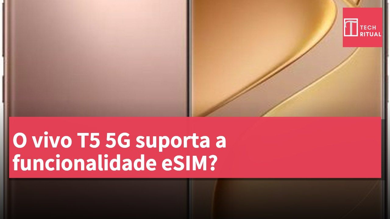O vivo T5 5G suporta a funcionalidade eSIM?