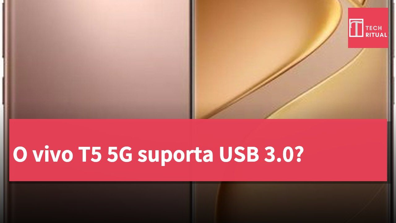 O vivo T5 5G suporta USB 3.0?