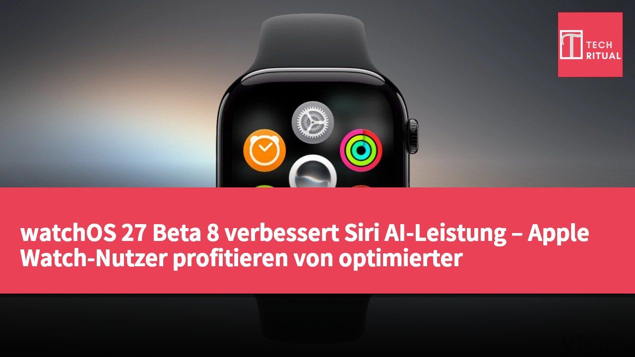 watchOS 27 Beta 8 verbessert Siri AI-Leistung – Apple Watch-Nutzer profitieren von optimierter Sommer-Testphase