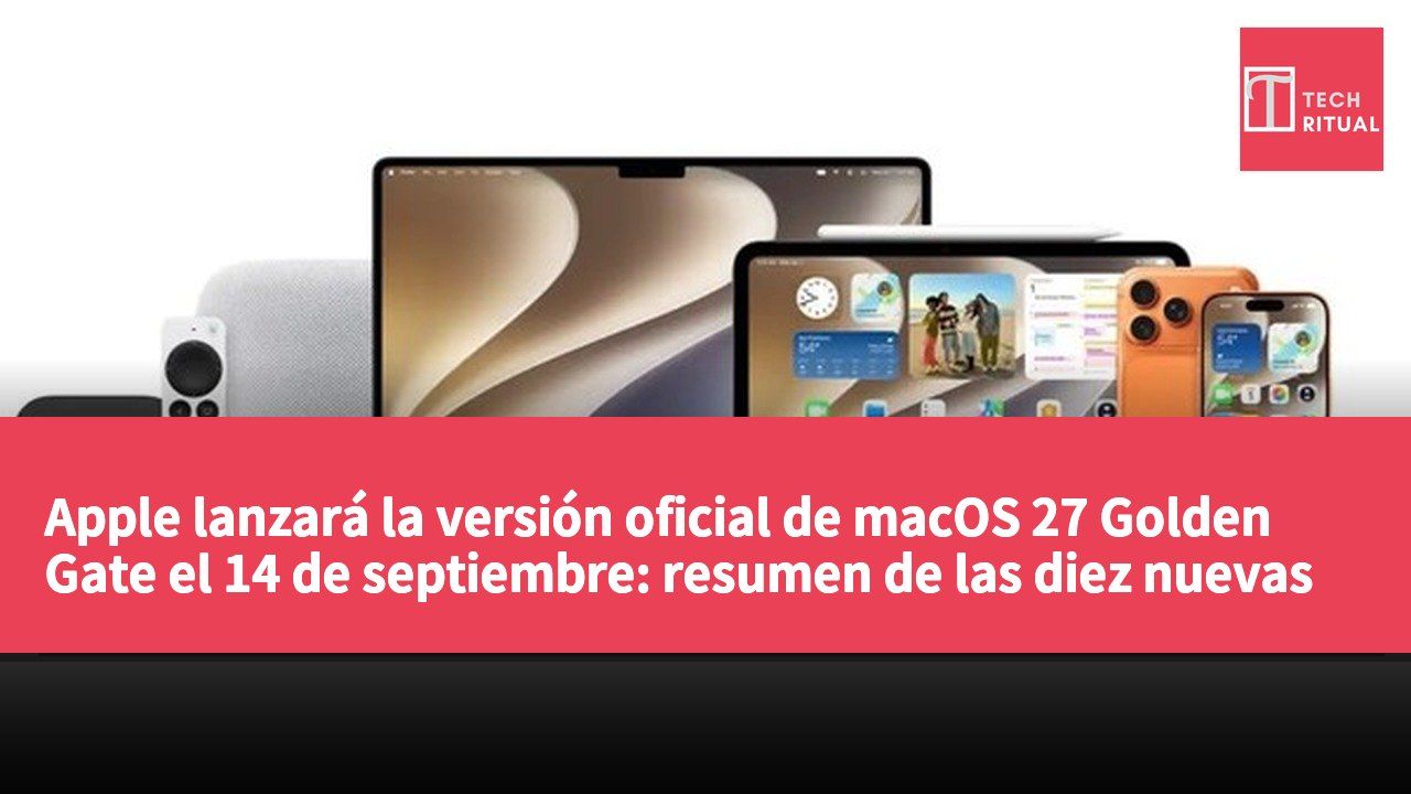Apple lanzará la versión oficial de macOS 27 Golden Gate el 14 de septiembre: resumen de las diez nuevas funciones