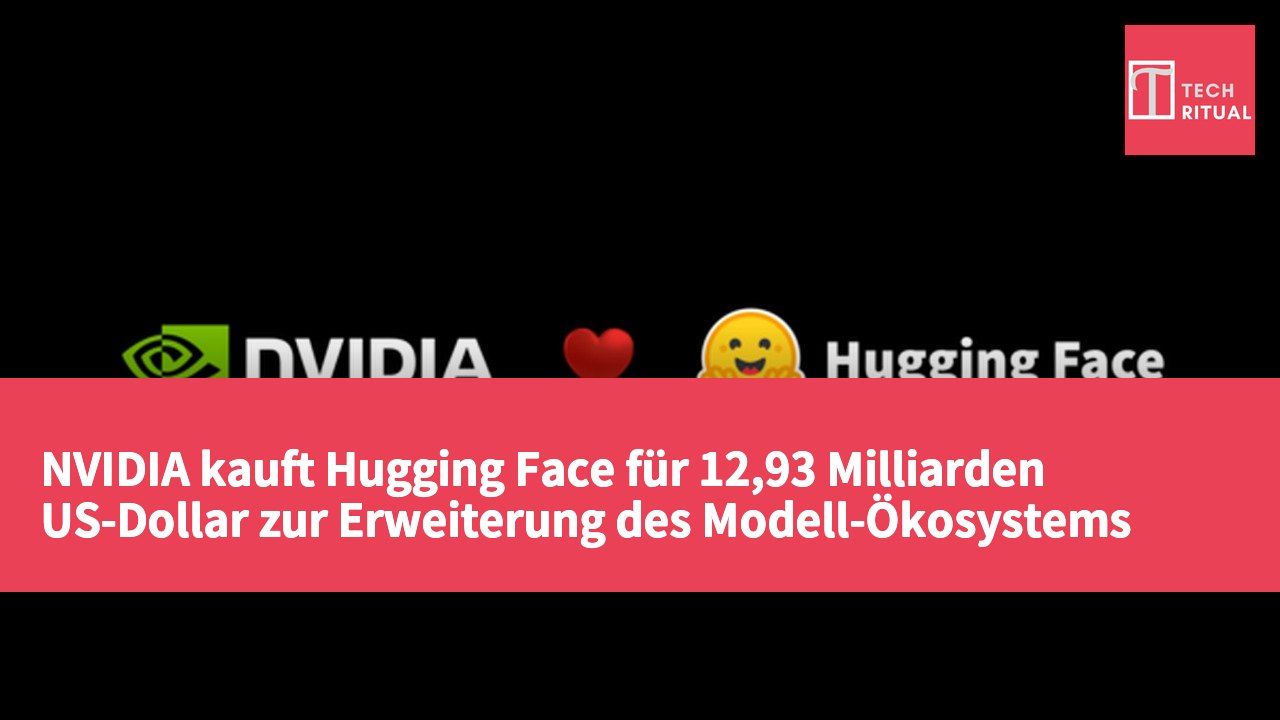 NVIDIA kauft Hugging Face für 12,93 Milliarden US-Dollar zur Erweiterung des Modell-Ökosystems