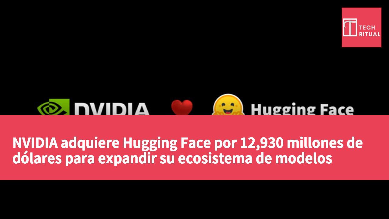NVIDIA adquiere Hugging Face por 12,930 millones de dólares para expandir su ecosistema de modelos