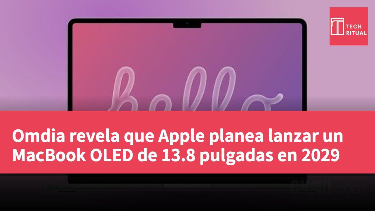 Omdia revela que Apple planea lanzar un MacBook OLED de 13.8 pulgadas en 2029