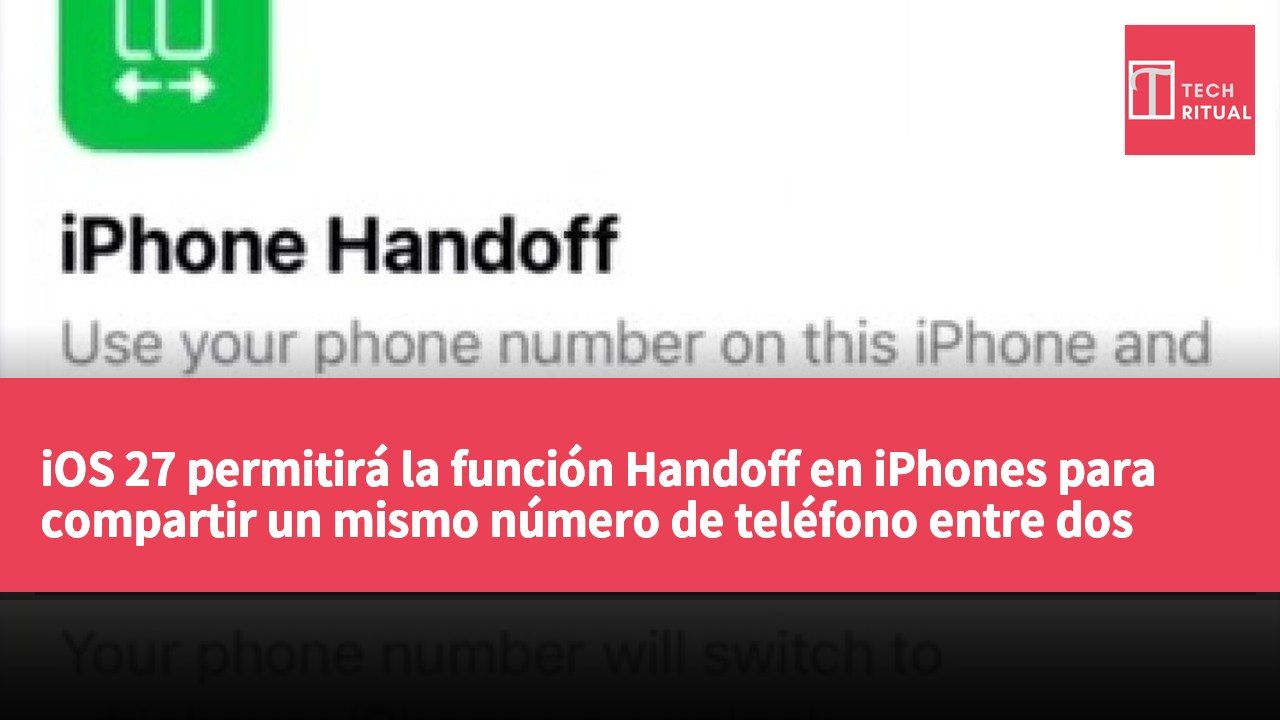 iOS 27 permitirá la función Handoff en iPhones para compartir un mismo número de teléfono entre dos dispositivos.