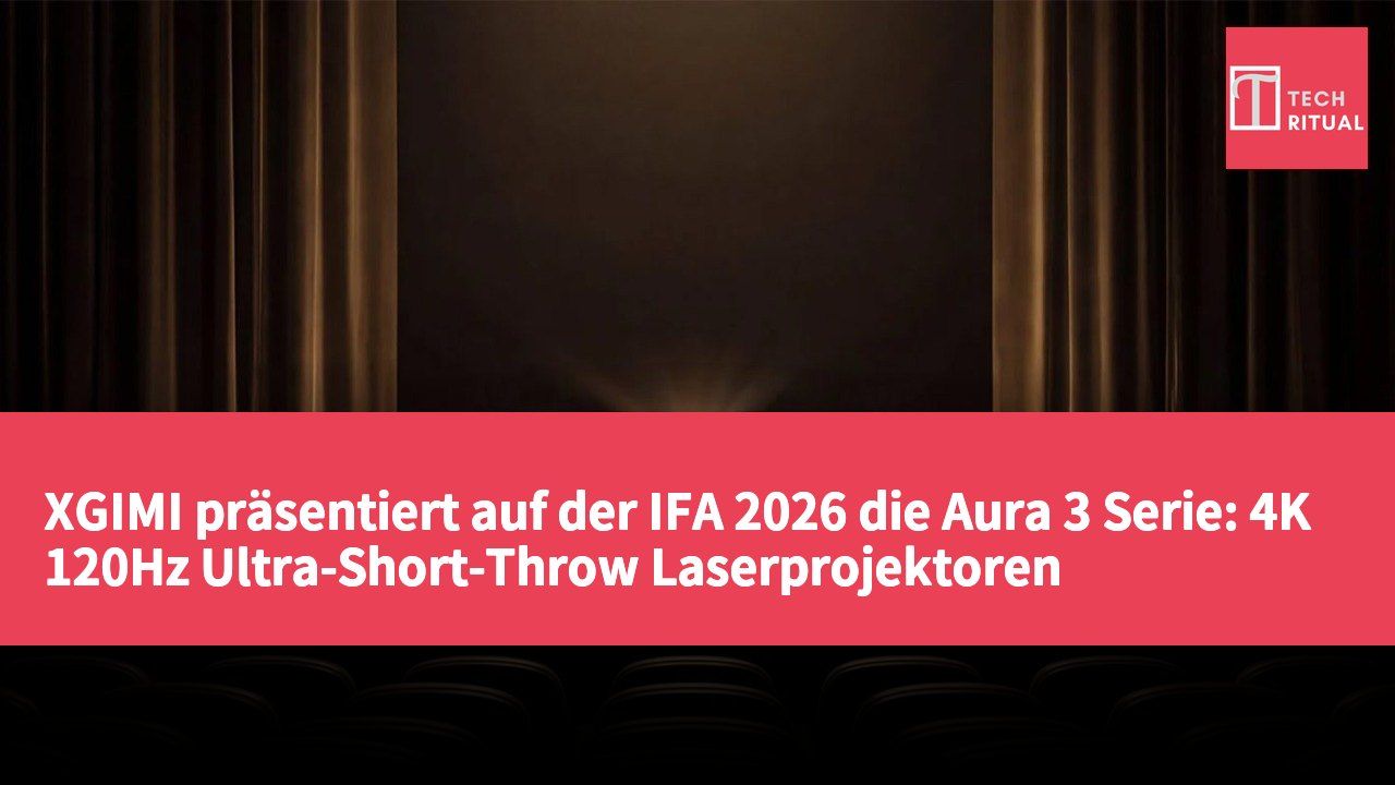 XGIMI präsentiert auf der IFA 2026 die Aura 3 Serie: 4K 120Hz Ultra-Short-Throw Laserprojektoren