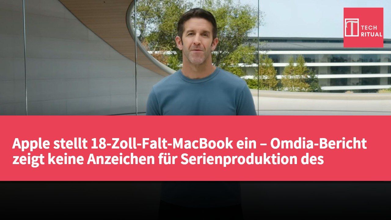 Apple stellt 18-Zoll-Falt-MacBook ein – Omdia-Bericht zeigt keine Anzeichen für Serienproduktion des Ternus-Projekts