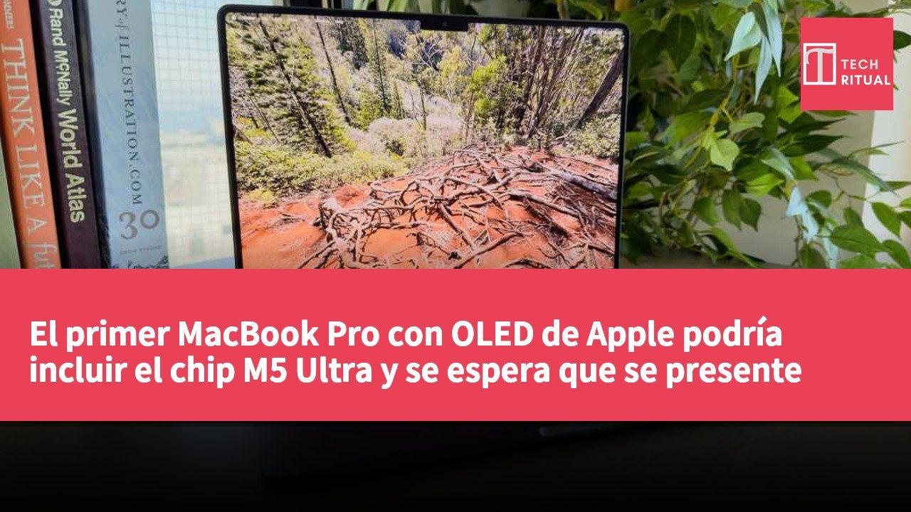 El primer MacBook Pro con OLED de Apple podría incluir el chip M5 Ultra y se espera que se presente entre finales de 2026 y principios de 2027.