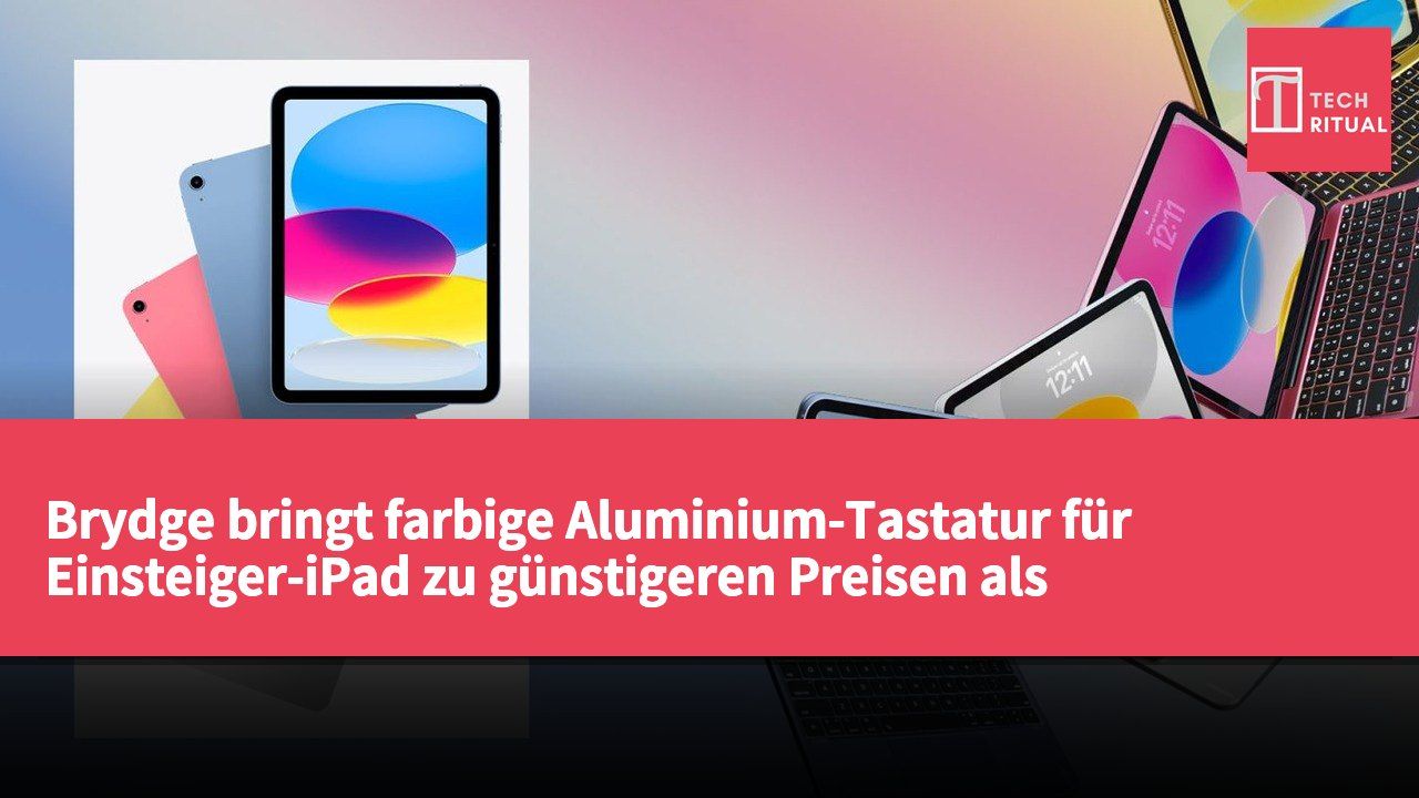 Brydge bringt farbige Aluminium-Tastatur für Einsteiger-iPad zu günstigeren Preisen als Apple-Zubehör heraus