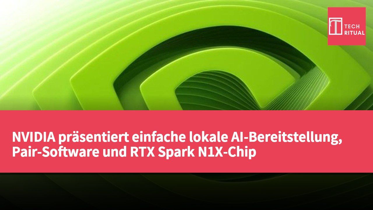 NVIDIA präsentiert einfache lokale AI-Bereitstellung, Pair-Software und RTX Spark N1X-Chip