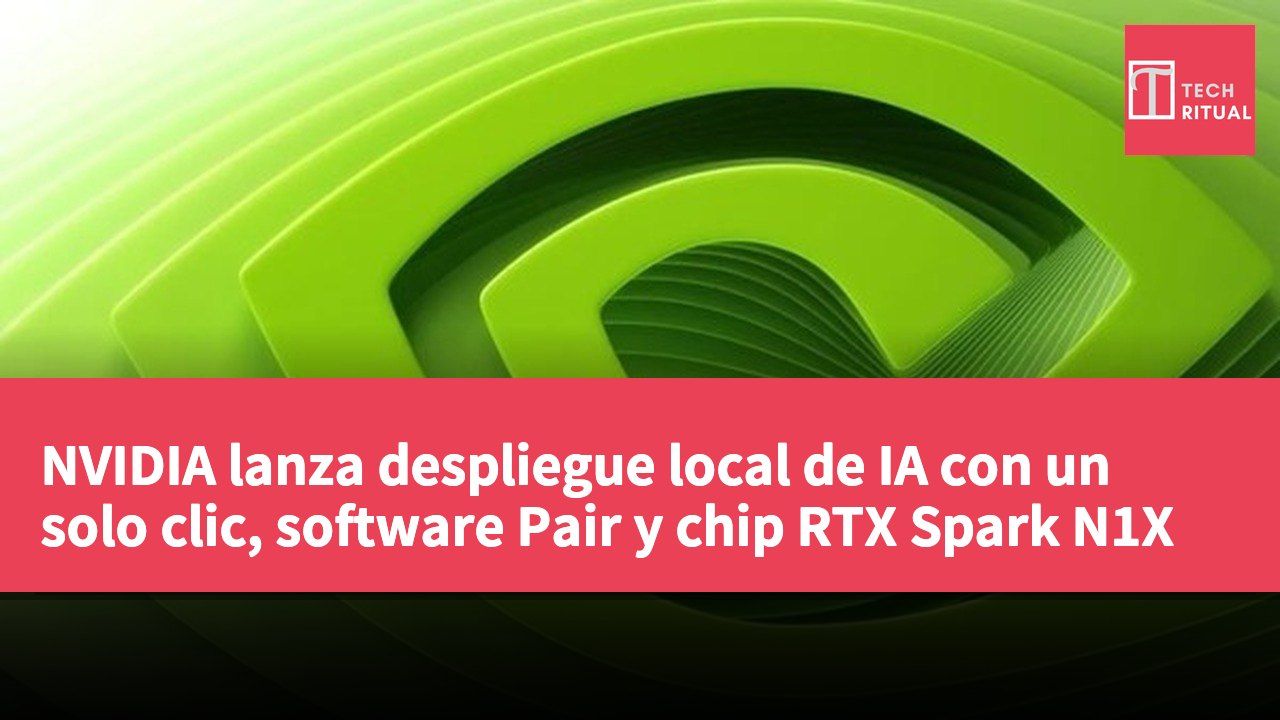 NVIDIA lanza despliegue local de IA con un solo clic, software Pair y chip RTX Spark N1X