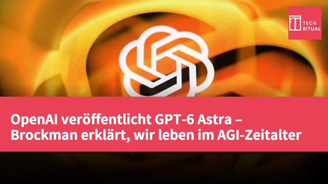 OpenAI veröffentlicht GPT-6 Astra – Brockman erklärt, wir leben im AGI-Zeitalter