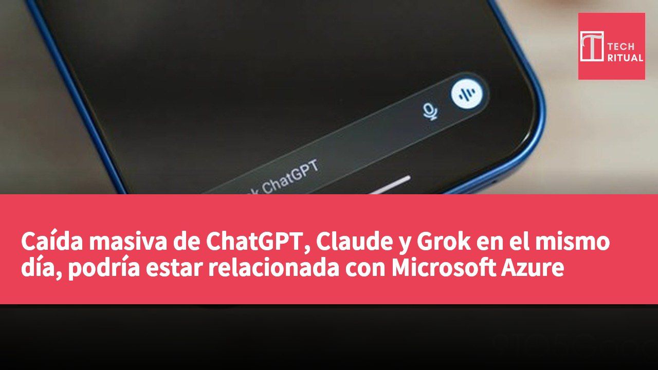 Caída masiva de ChatGPT, Claude y Grok en el mismo día, podría estar relacionada con Microsoft Azure