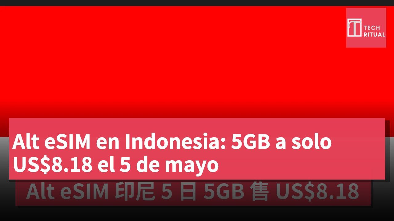 Alt eSIM en Indonesia: 5GB a solo US$8.18 el 5 de mayo