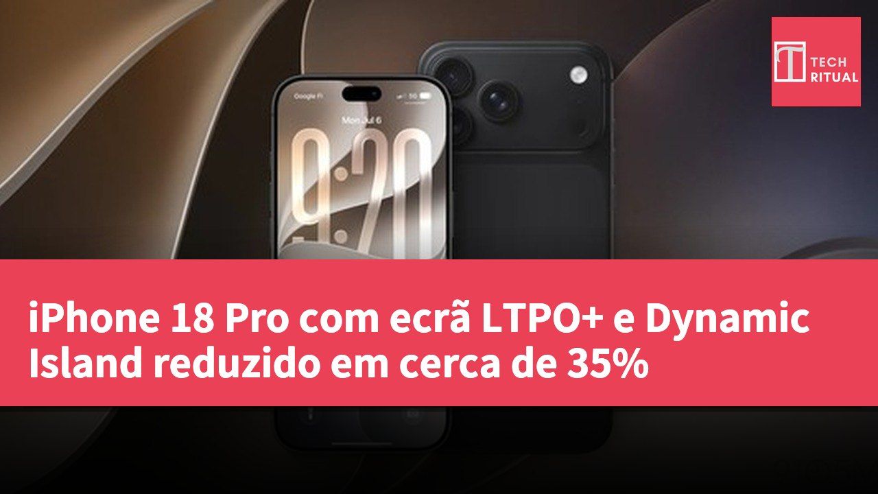 iPhone 18 Pro com ecrã LTPO+ e Dynamic Island reduzido em cerca de 35%