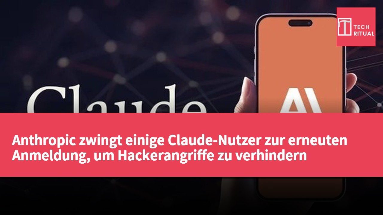 Anthropic zwingt einige Claude-Nutzer zur erneuten Anmeldung, um Hackerangriffe zu verhindern