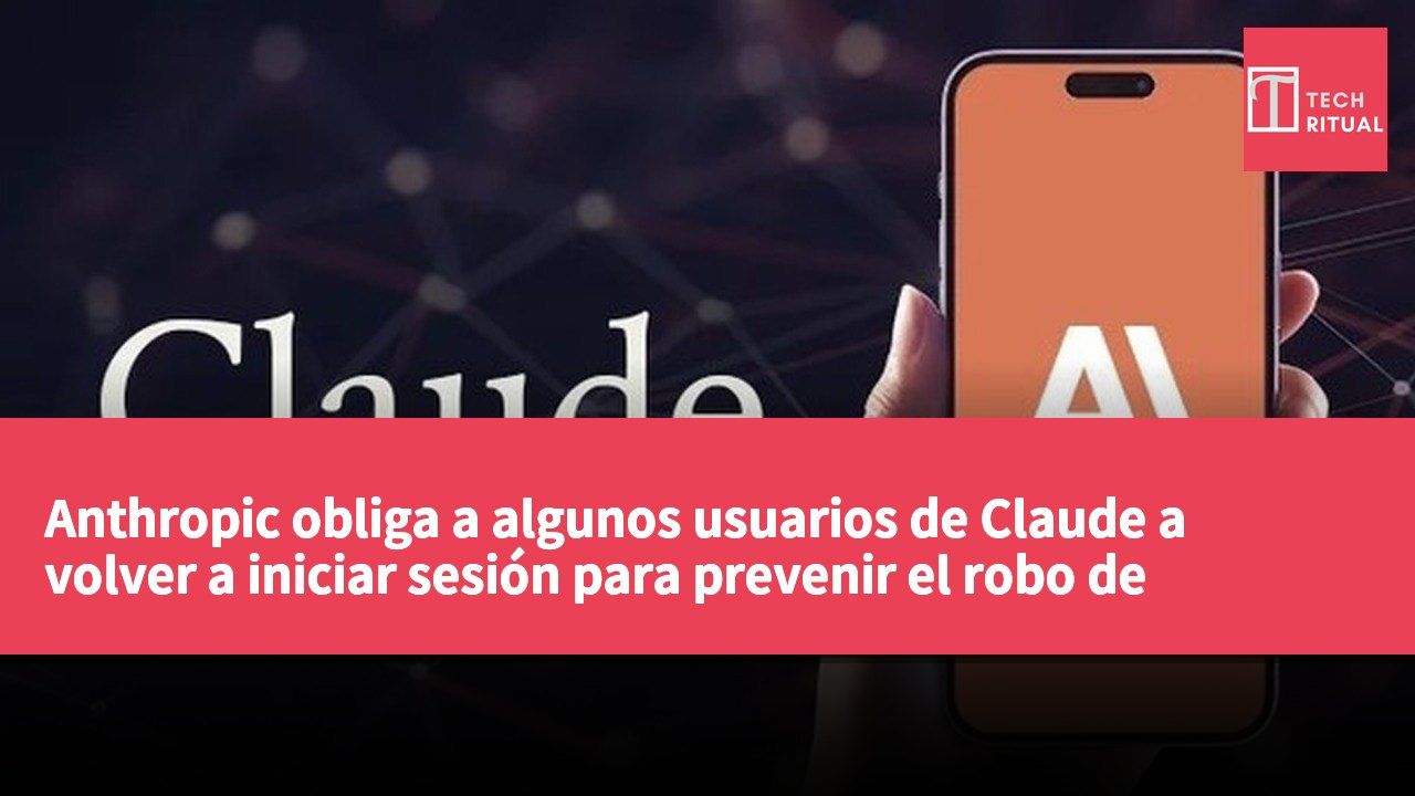 Anthropic obliga a algunos usuarios de Claude a volver a iniciar sesión para prevenir el robo de sesiones por parte de hackers.