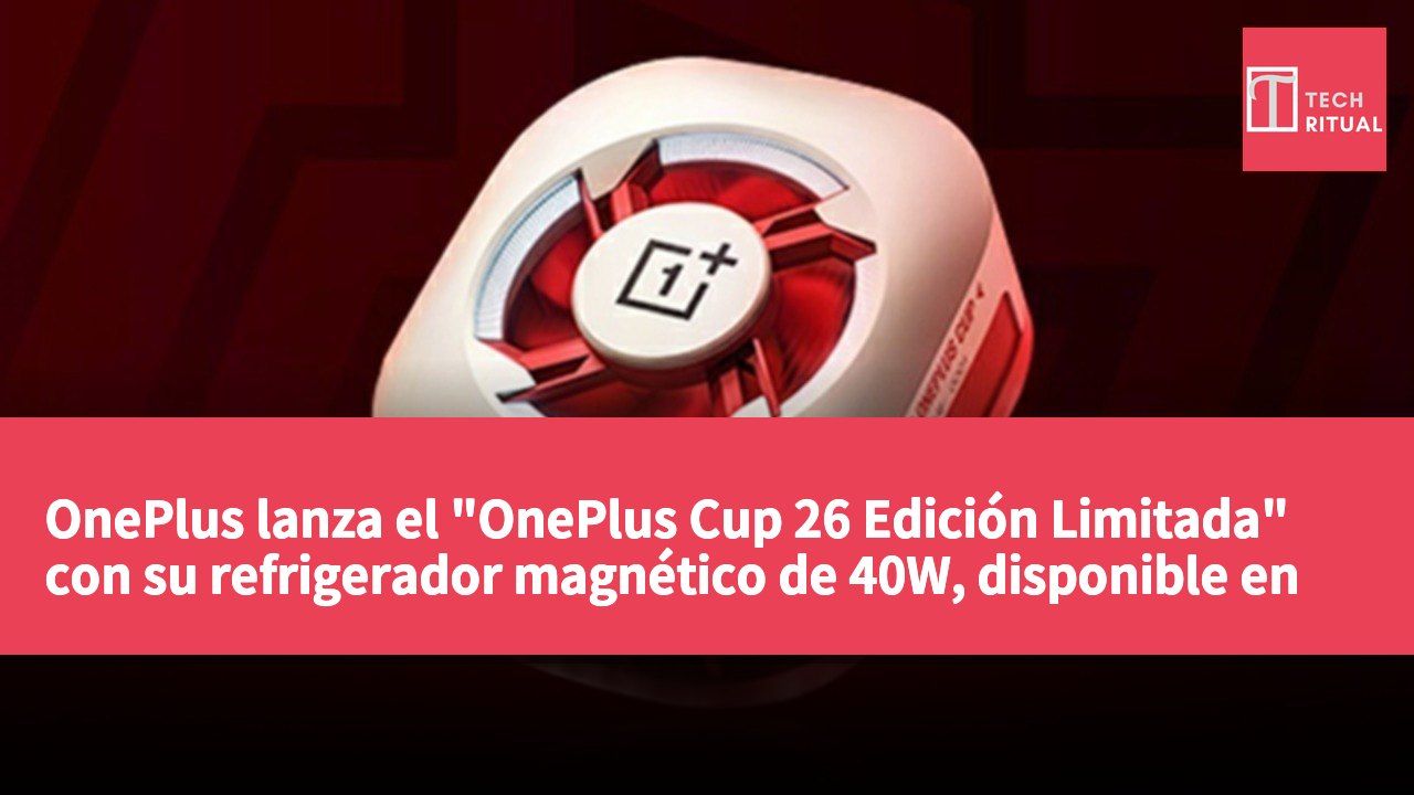 OnePlus lanza el "OnePlus Cup 26 Edición Limitada" con su refrigerador magnético de 40W, disponible en todos los canales.