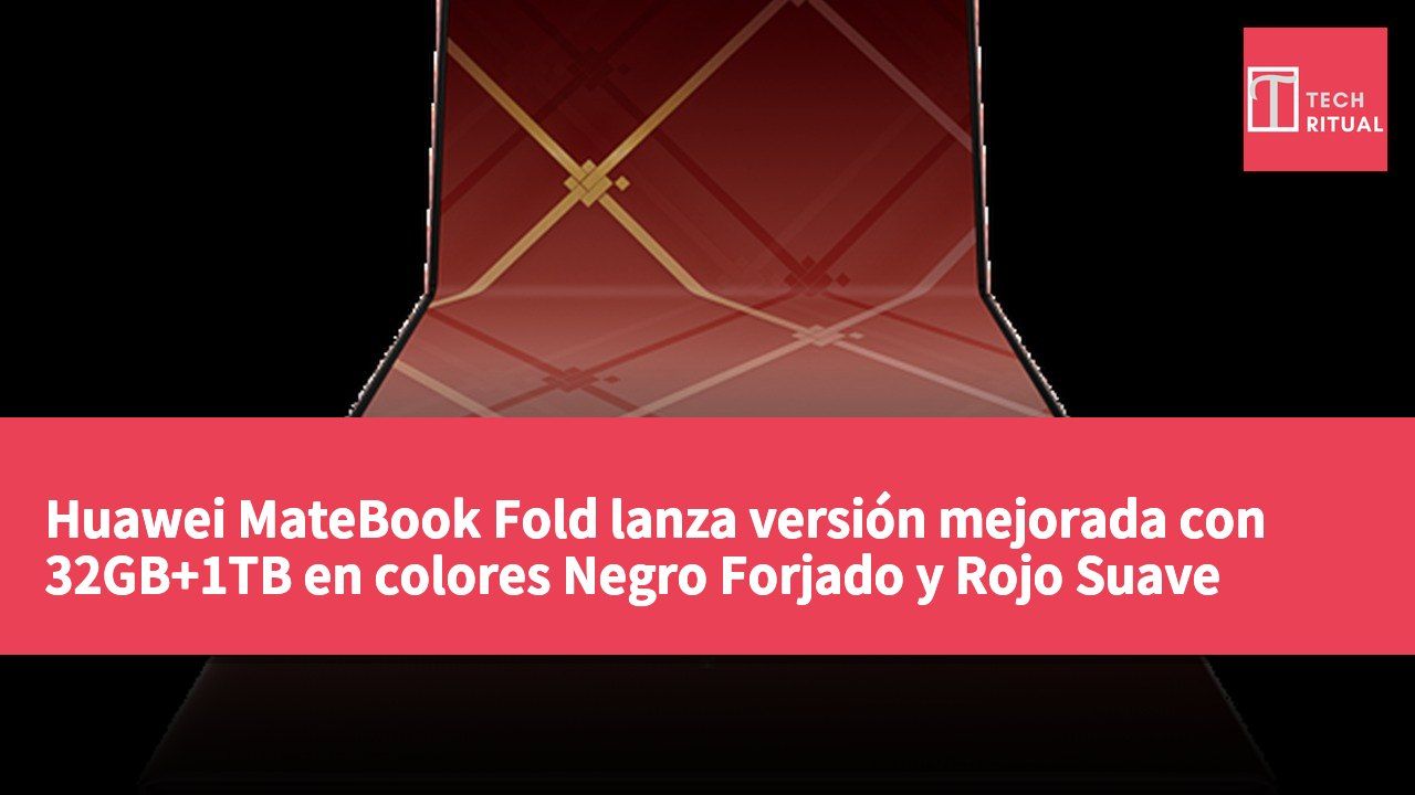 Huawei MateBook Fold lanza versión mejorada con 32GB+1TB en colores Negro Forjado y Rojo Suave