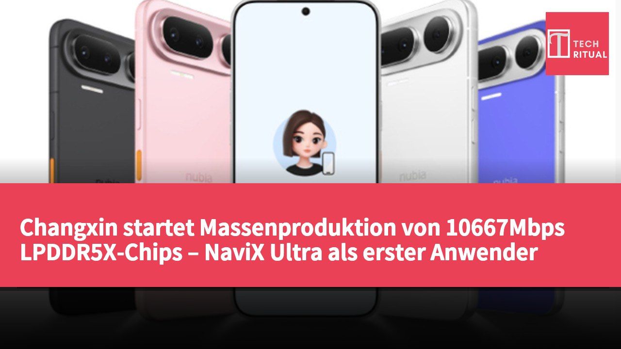 Changxin startet Massenproduktion von 10667Mbps LPDDR5X-Chips – NaviX Ultra als erster Anwender