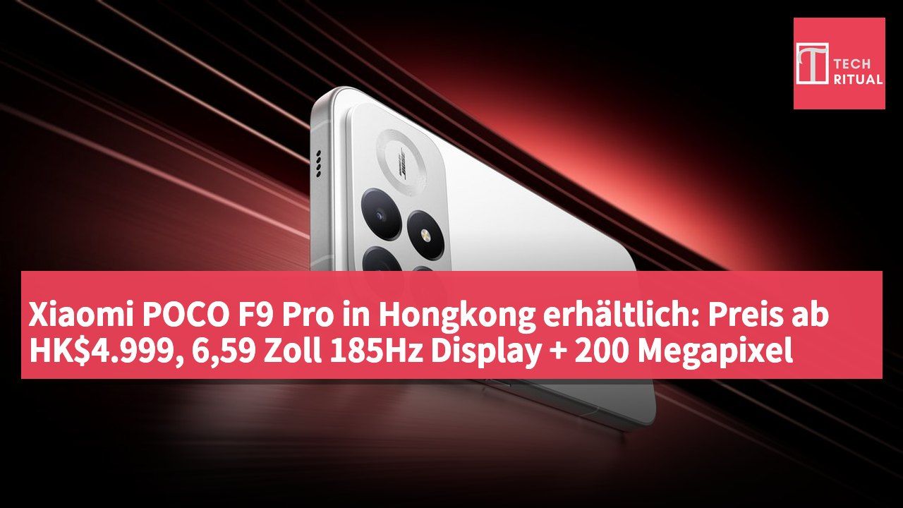Xiaomi POCO F9 Pro in Hongkong erhältlich: Preis ab HK$4.999, 6,59 Zoll 185Hz Display + 200 Megapixel Hauptkamera