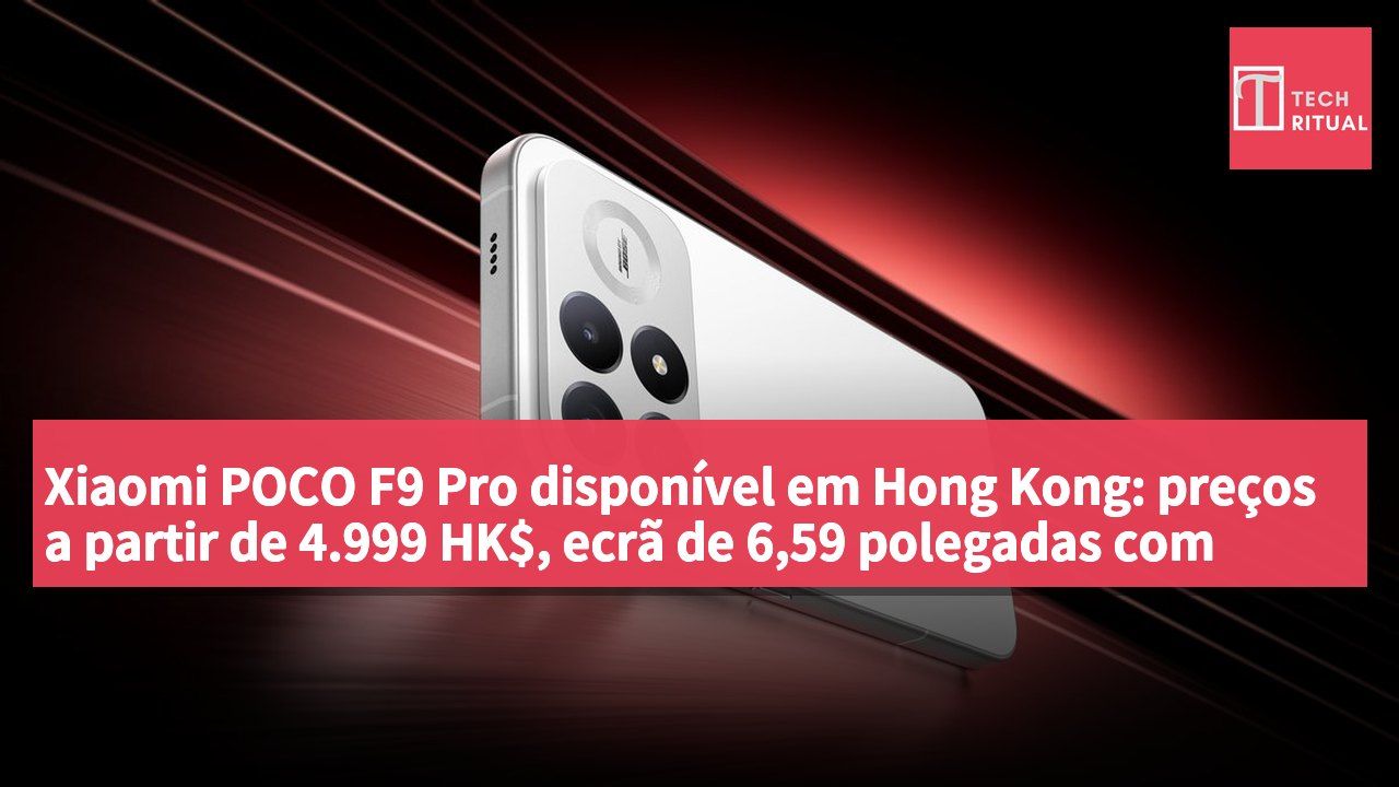 Xiaomi POCO F9 Pro disponível em Hong Kong: preços a partir de 4.999 HK$, ecrã de 6,59 polegadas com 185Hz e câmara principal de 200 MP