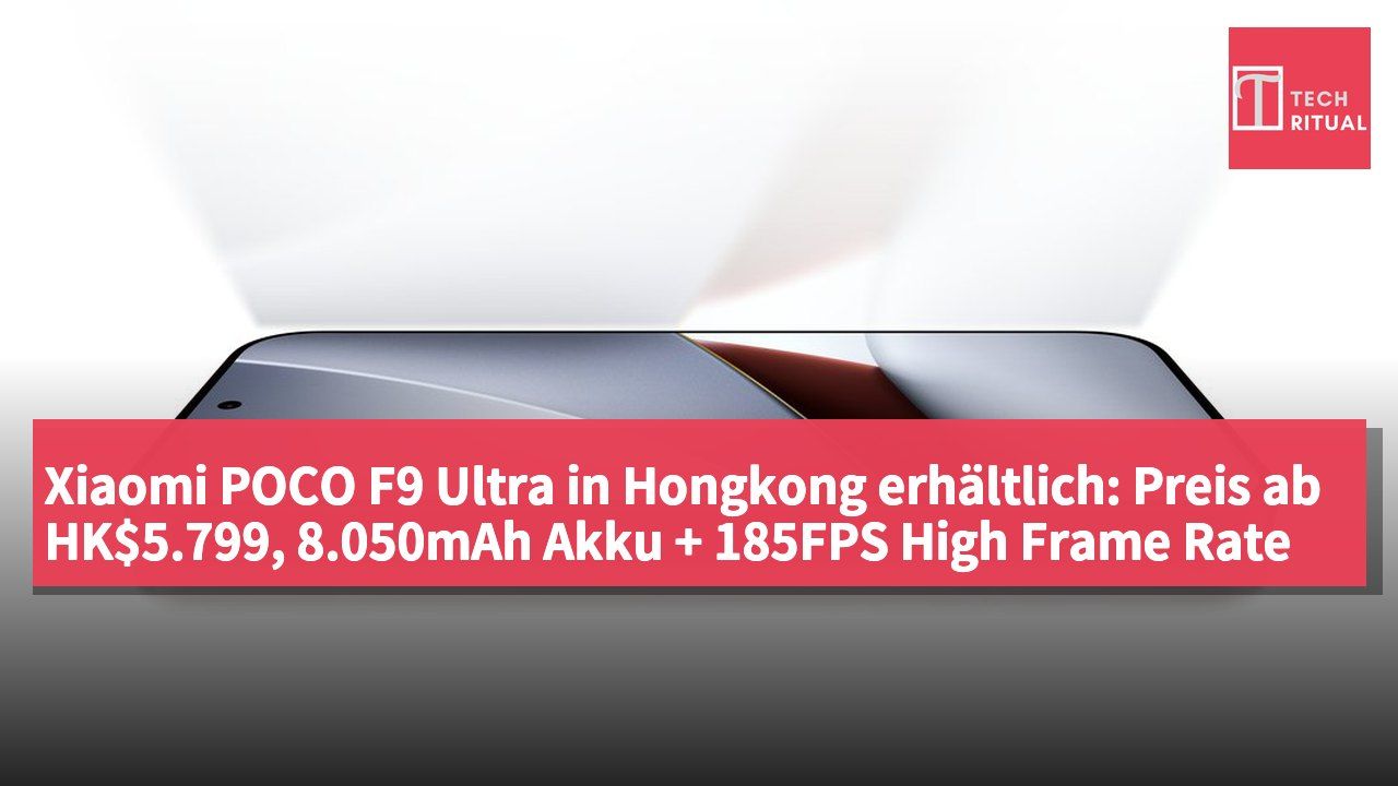 Xiaomi POCO F9 Ultra in Hongkong erhältlich: Preis ab HK$5.799, 8.050mAh Akku + 185FPS High Frame Rate