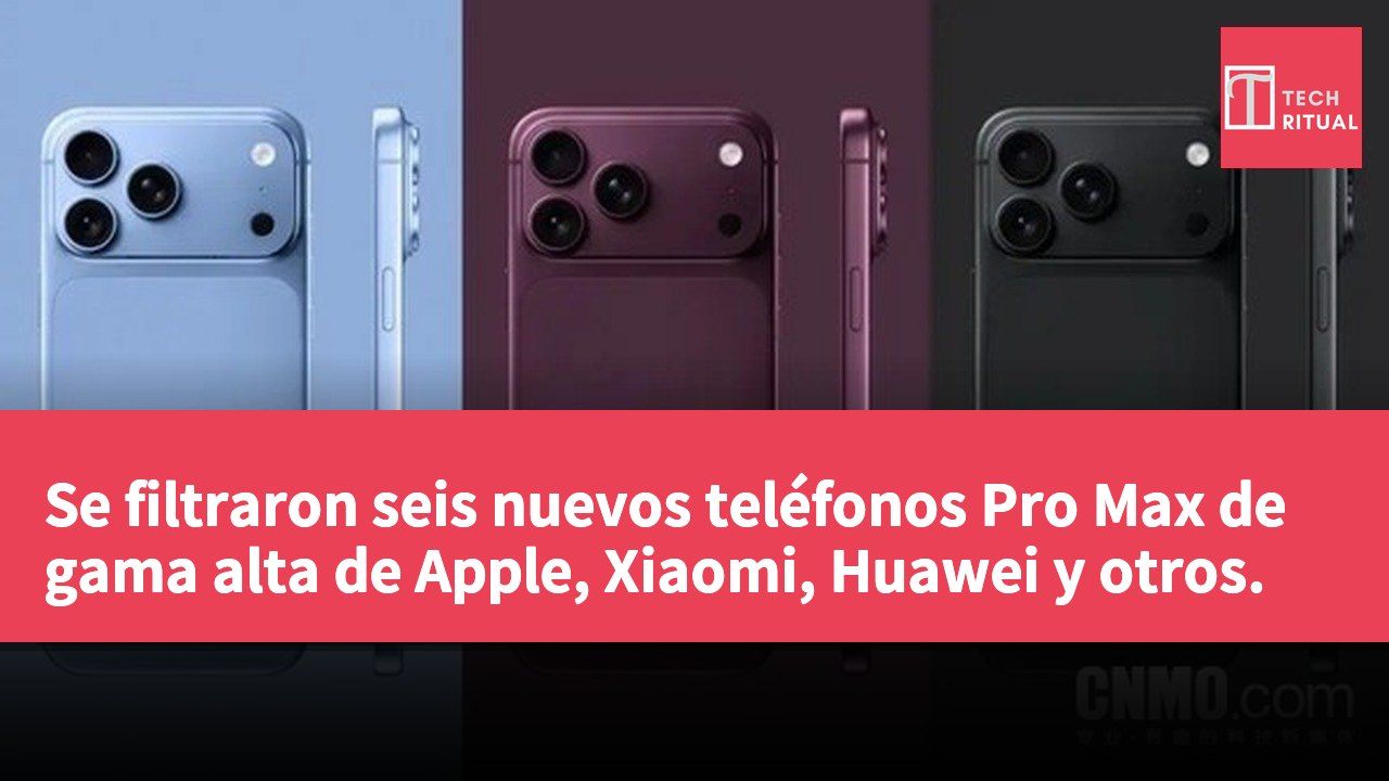 Se filtraron seis nuevos teléfonos Pro Max de gama alta de Apple, Xiaomi, Huawei y otros.