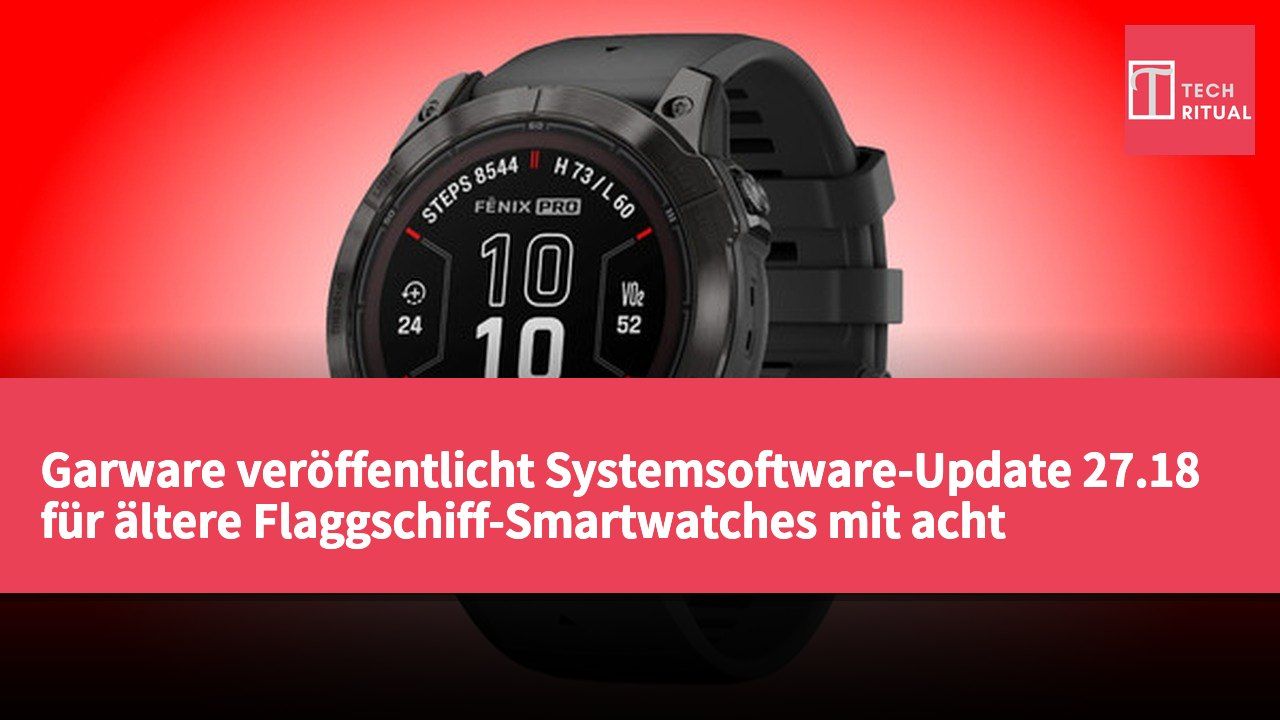 Garware veröffentlicht Systemsoftware-Update 27.18 für ältere Flaggschiff-Smartwatches mit acht Fehlerbehebungen