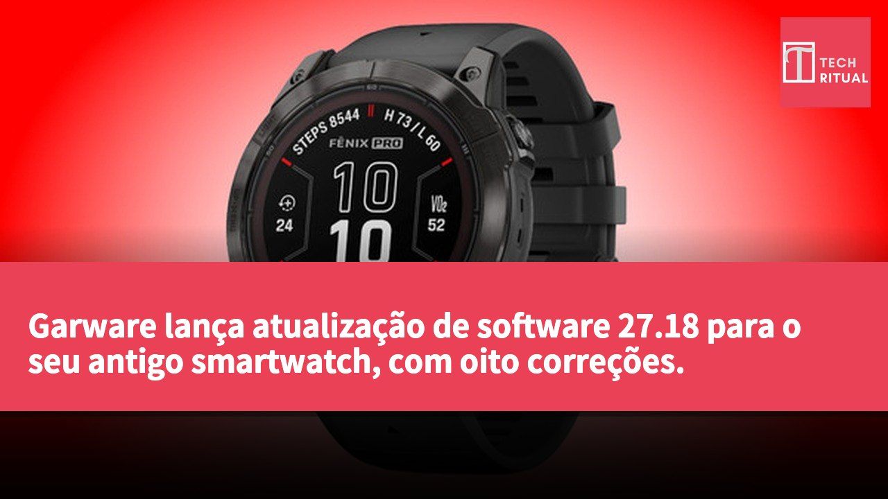 Garware lança atualização de software 27.18 para o seu antigo smartwatch, com oito correções.