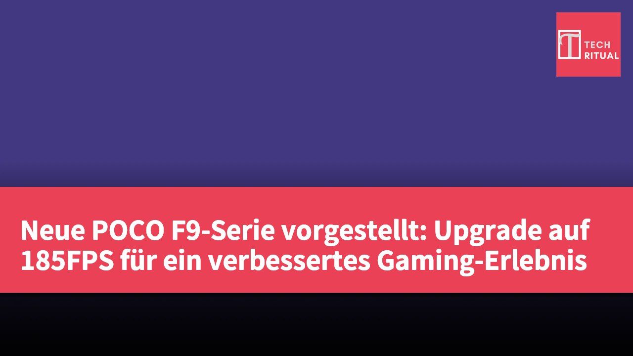 Neue POCO F9-Serie vorgestellt: Upgrade auf 185FPS für ein verbessertes Gaming-Erlebnis