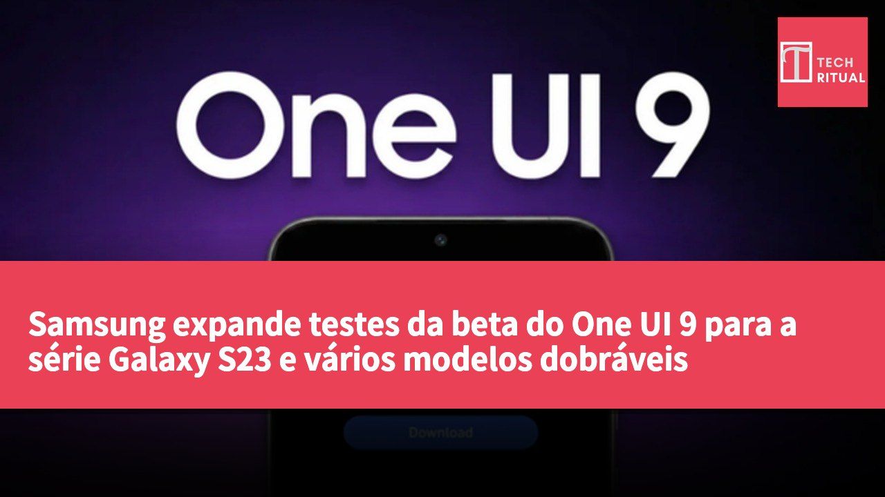 Samsung expande testes da beta do One UI 9 para a série Galaxy S23 e vários modelos dobráveis