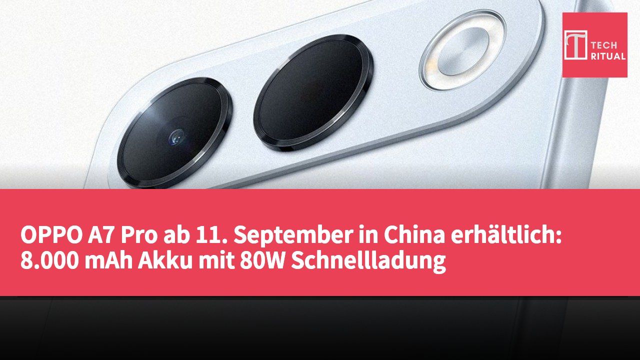 OPPO A7 Pro ab 11. September in China erhältlich: 8.000 mAh Akku mit 80W Schnellladung